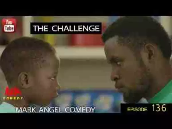 Video: Mark Angel Comedy – The Challenge (Episode 136)